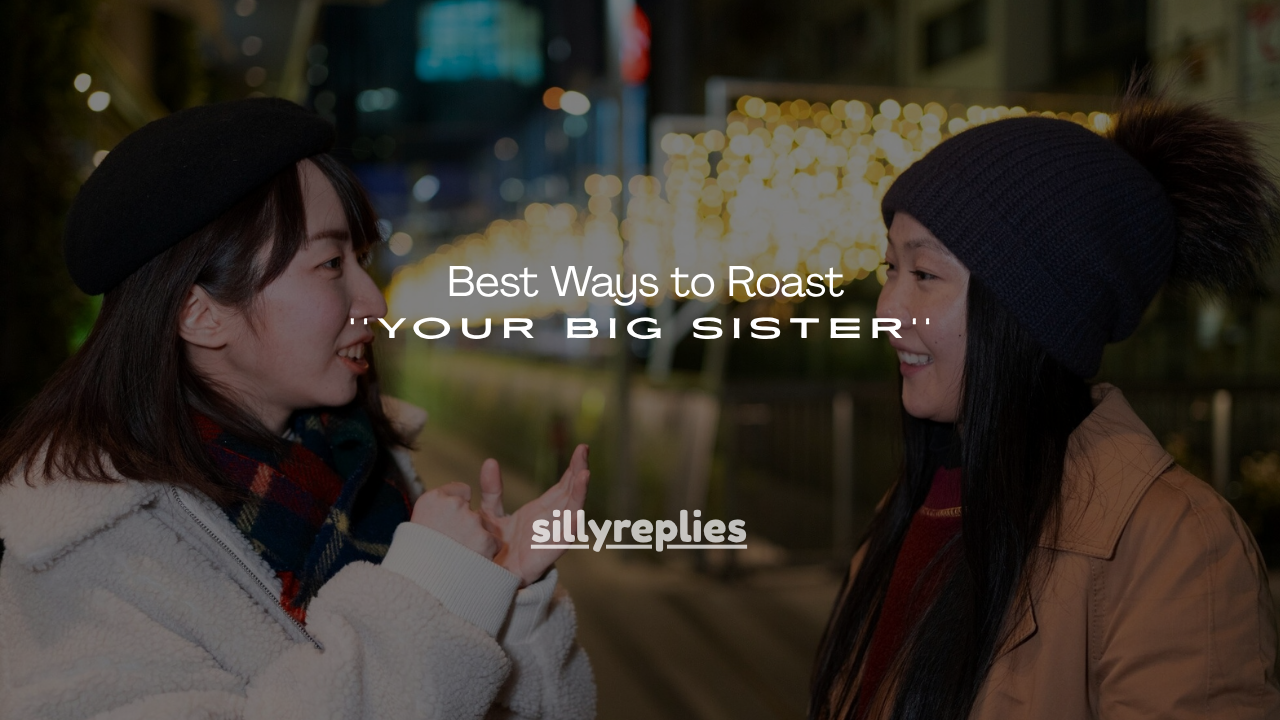 130+ Best Ways to Roast Your Big Sister