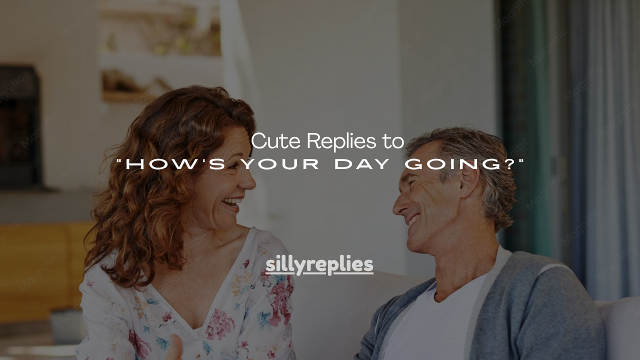 180+ Cute Replies to "How's Your Day Going?"
