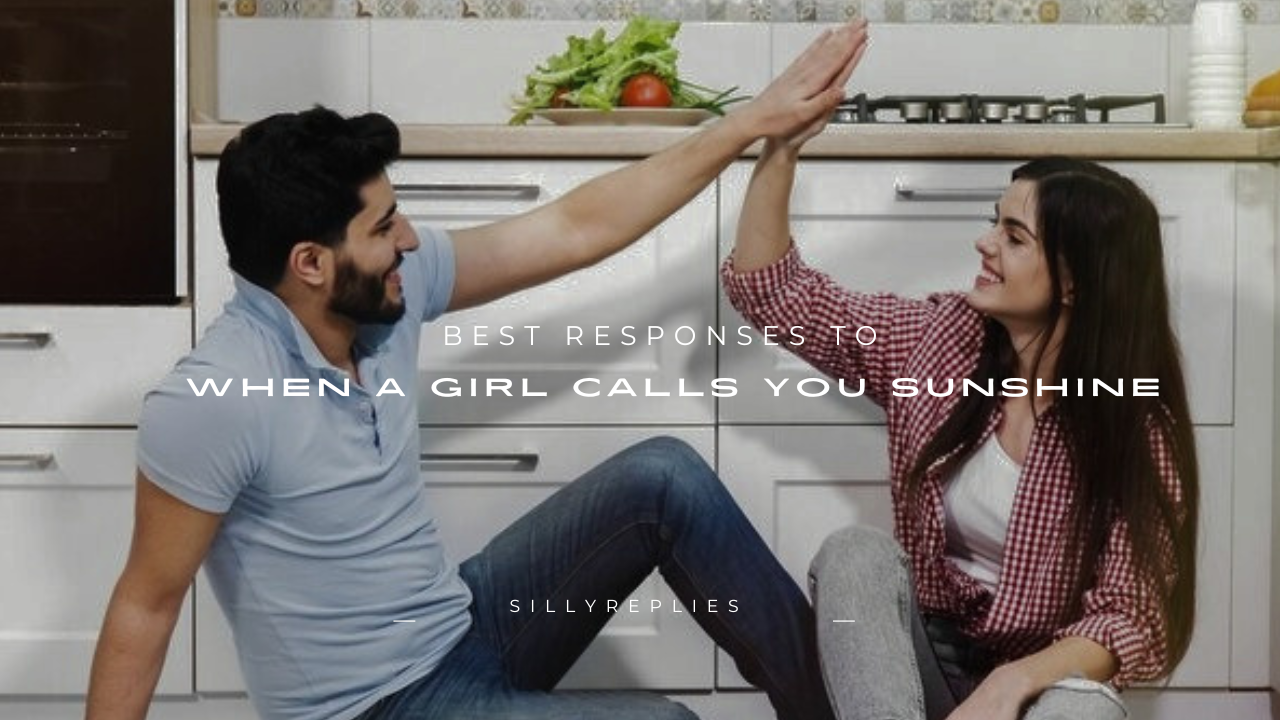 120+ Best Responses to When a Girl Calls You Sunshine
