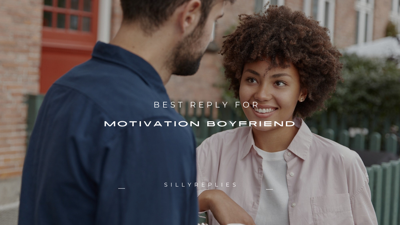 100+ Best Reply for Motivation Boyfriend