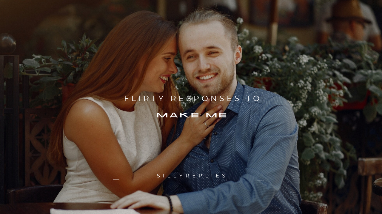 120+ Flirty Responses to "Make Me"