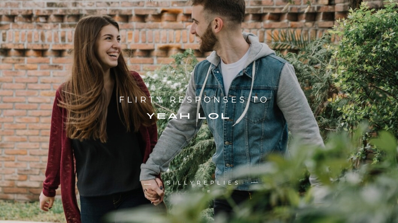 170+ Flirty Responses to "Yeah LOL"