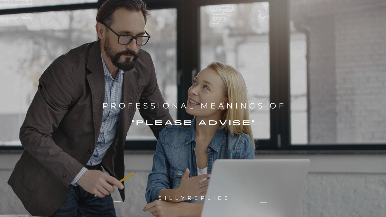 240+ Professional Meanings of “Please Advise”